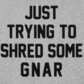 Just Trying to Shred Some Gnar Skater Surfer Snowboarder Slang
