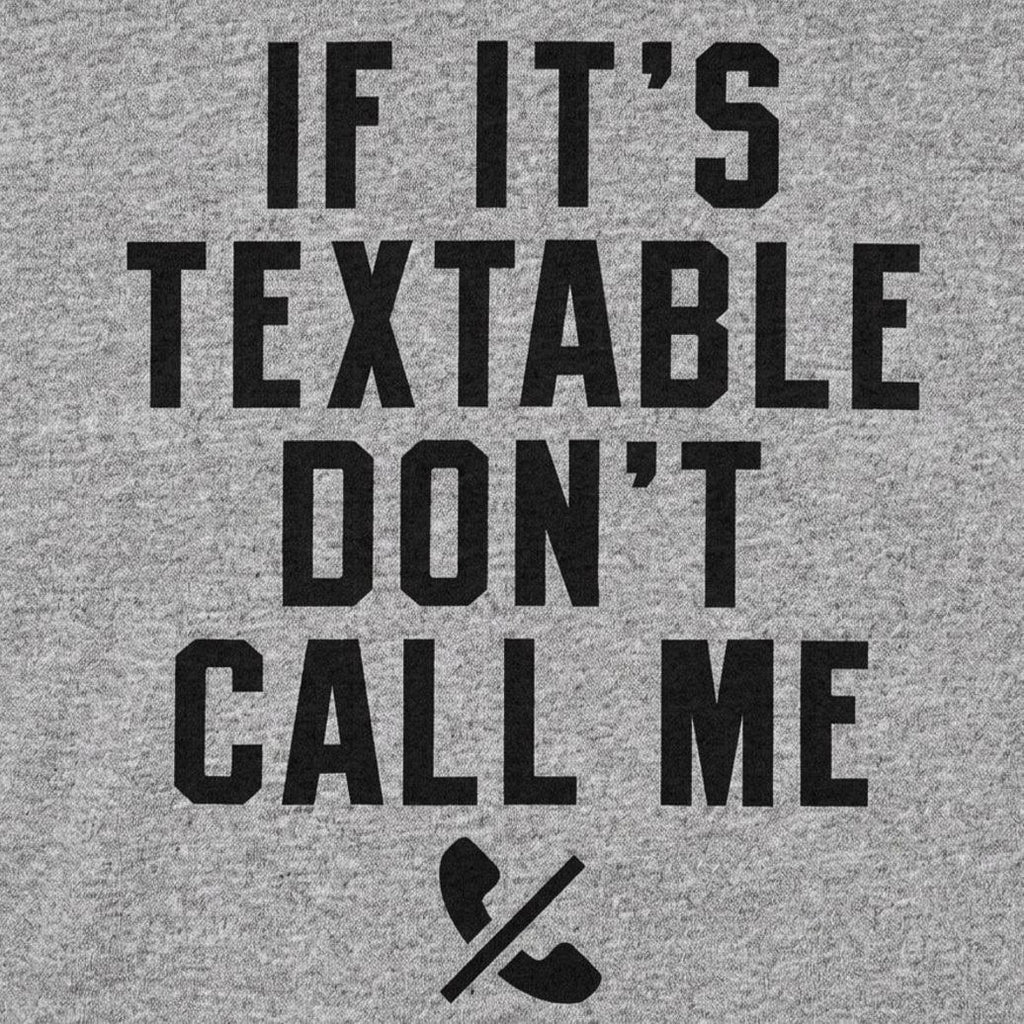 If It's Textable Don't Call Me