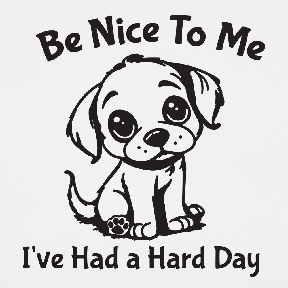 Hard Day Puppy Says Be Nice to Me