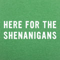 Here For The Shenanigans St. Patrick's Day Slogan