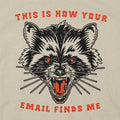This Is How Your Email Finds Me Snarling Raccoon