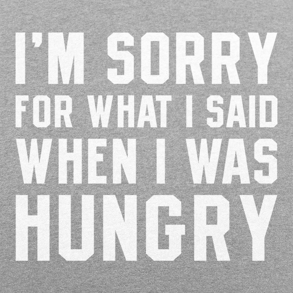 I'm Sorry For What I Said When I Was Hungry