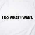 I Do What I Want Bold Sarcastic Attitude Quote