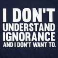 I Don't Understand Ignorance and I Don't Want To