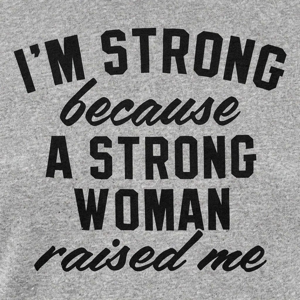 I'm Strong Because a Strong Woman Raised Me