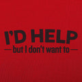 I'd Help but I Don't Want To