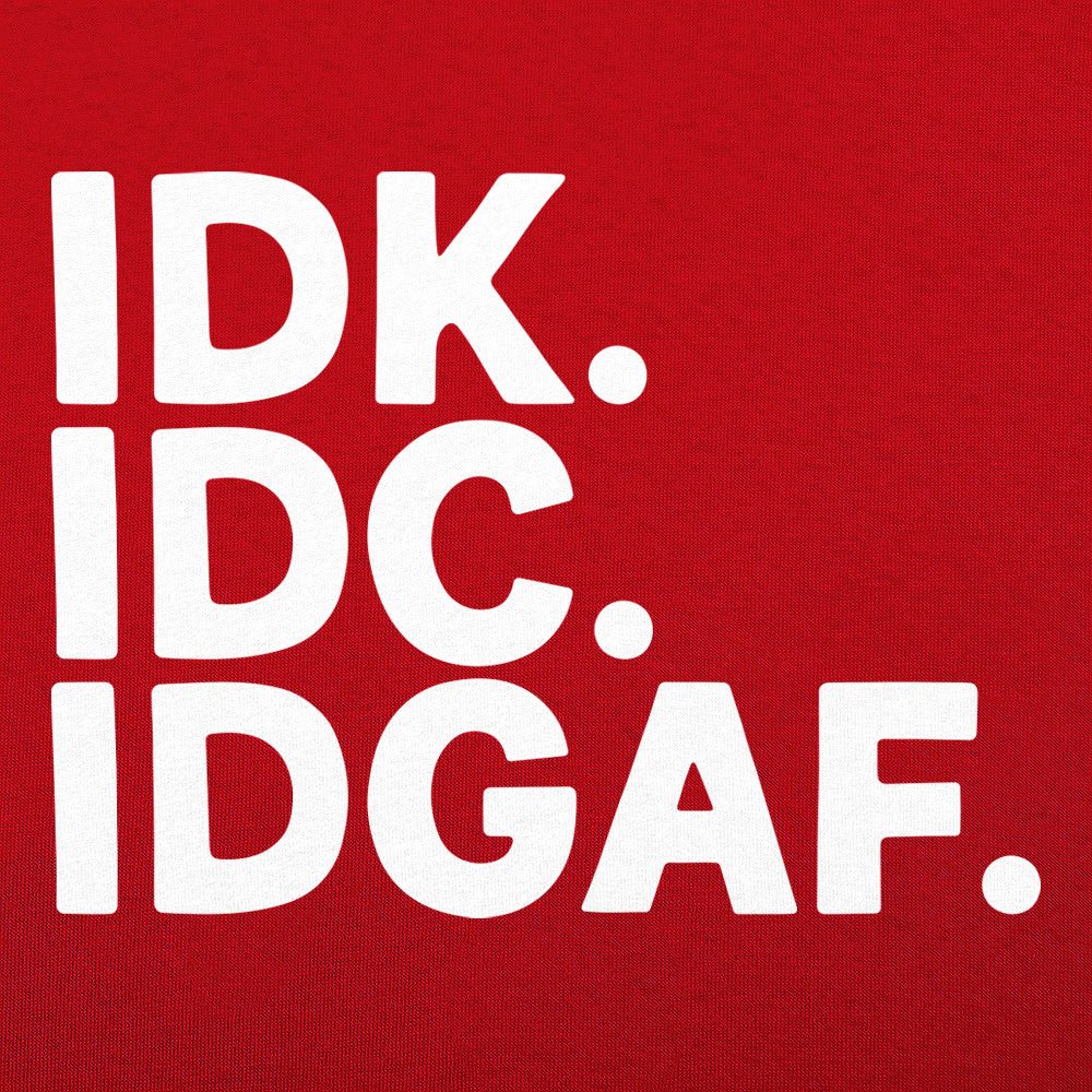 IDK IDC IDGAF Sarcastic Acronym Typography