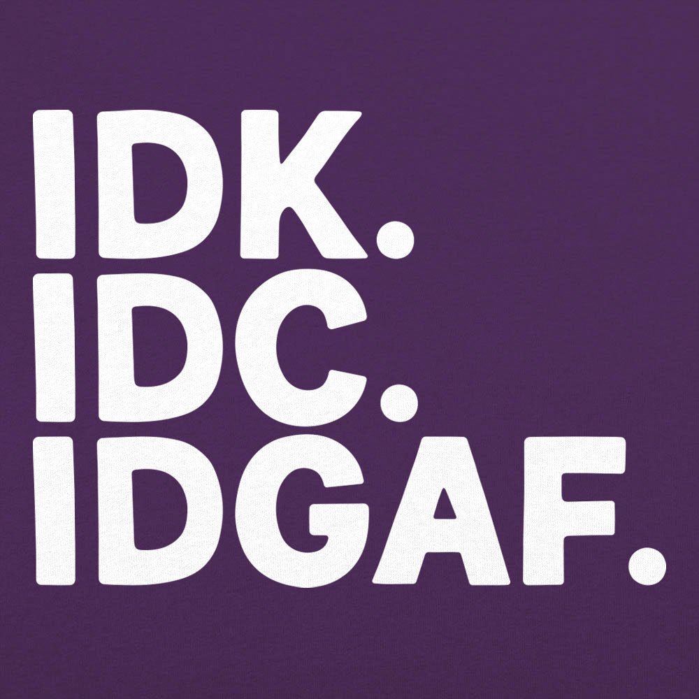 IDK IDC IDGAF Sarcastic Acronym Typography