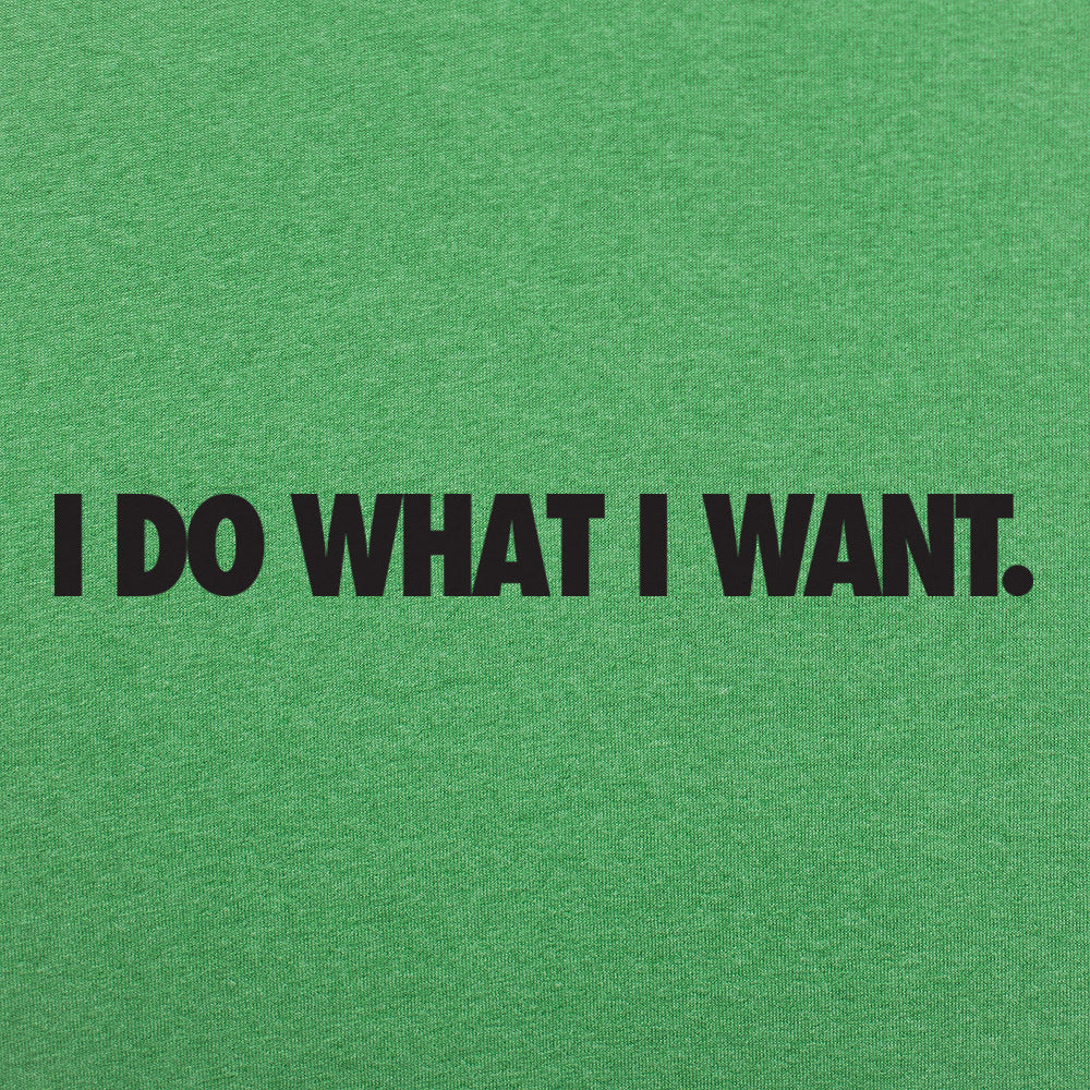 I Do What I Want Bold Sarcastic Attitude Quote