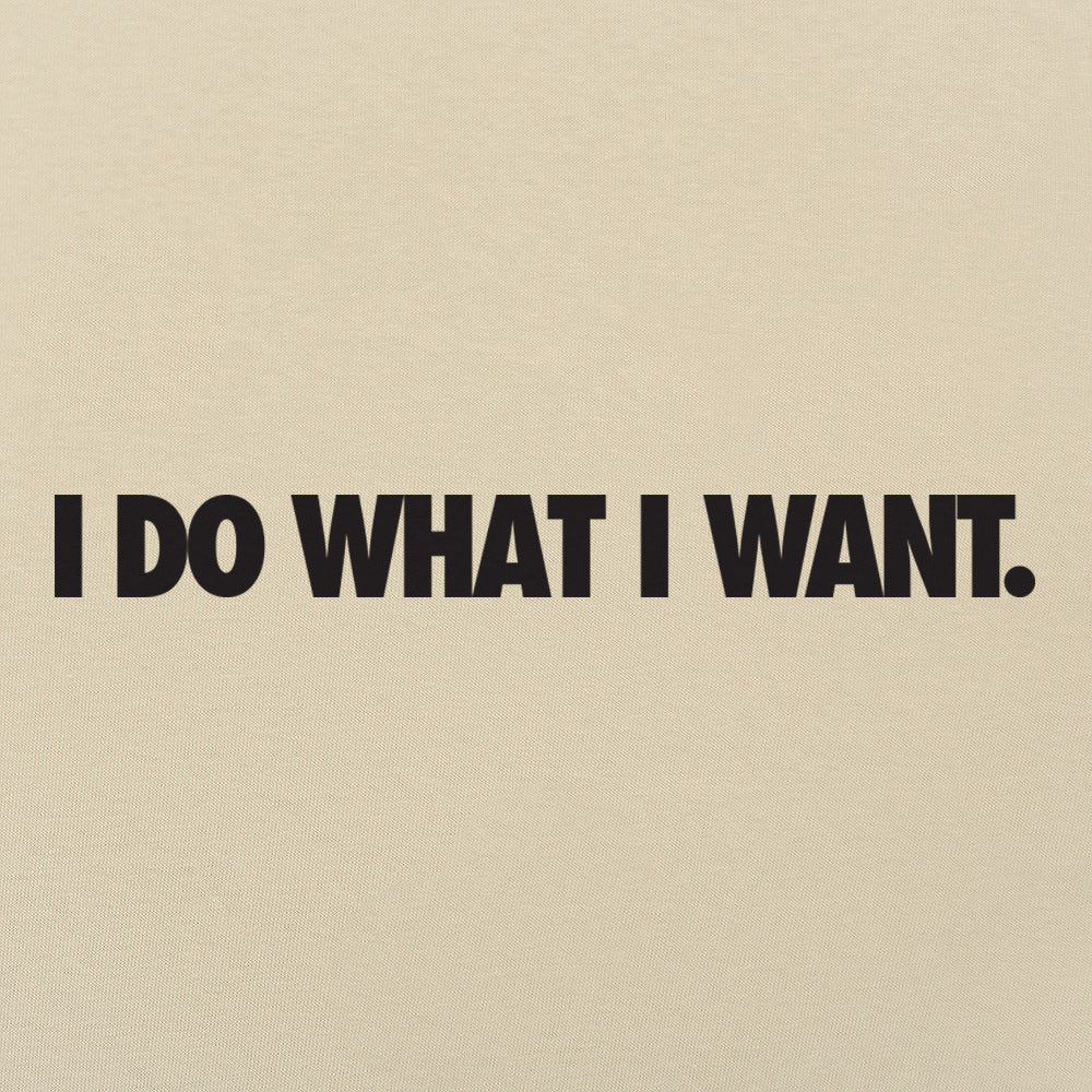 I Do What I Want Bold Sarcastic Attitude Quote