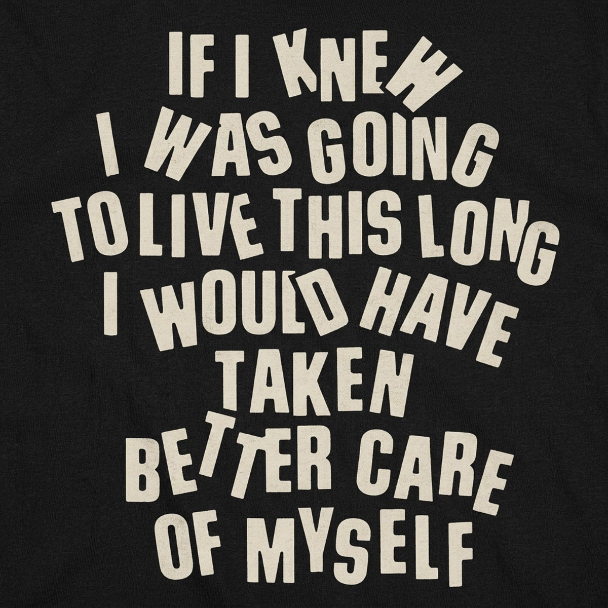 If I Knew I Was Going to Live This Long, Better Care of Myself Quote