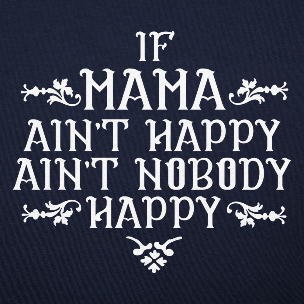 If Mama Ain't Happy Ain't Nobody Happy