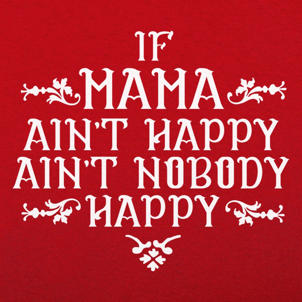 If Mama Ain't Happy Ain't Nobody Happy