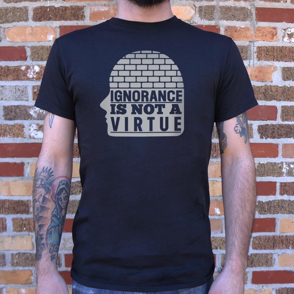 Ignorance Is Not A Virtue
