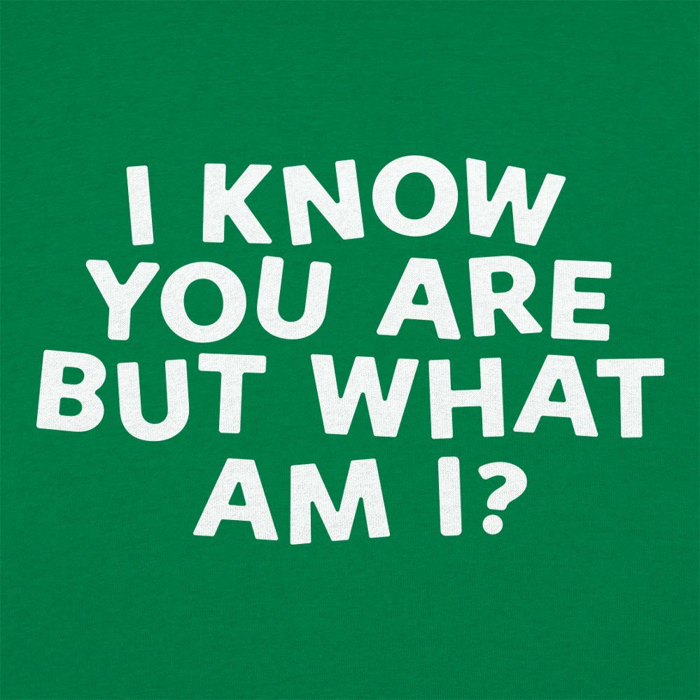 I Know You Are But What Am I