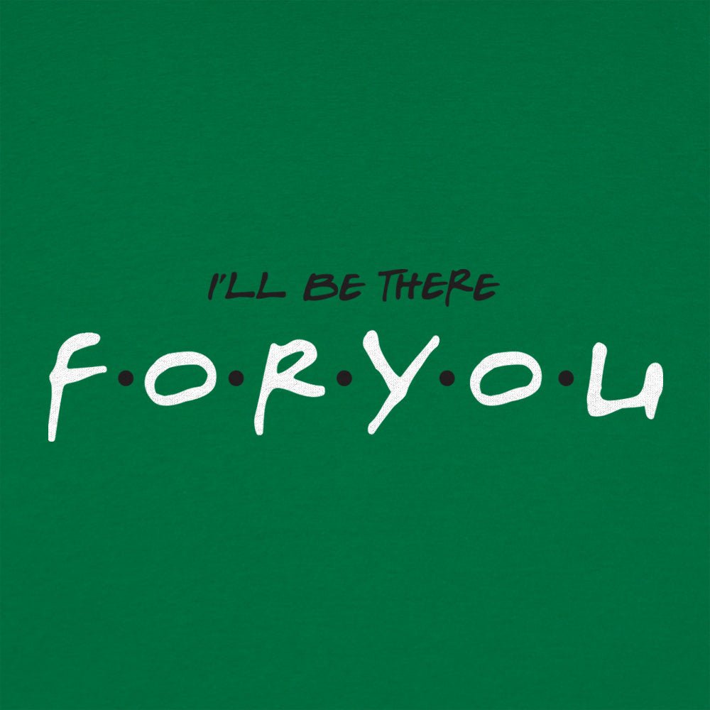 I'll Be There For You