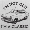 I'm Not Old I'm A Classic Vintage Car