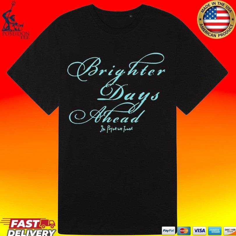 In Print We Trust Brighter Days Ahead T-shirt