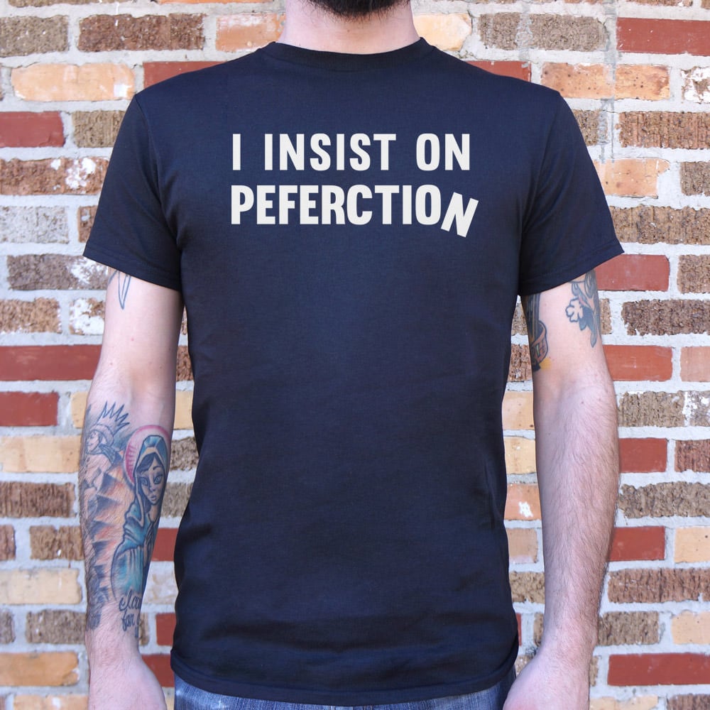 I Insist On Peferction Misspelled Perfection Joke