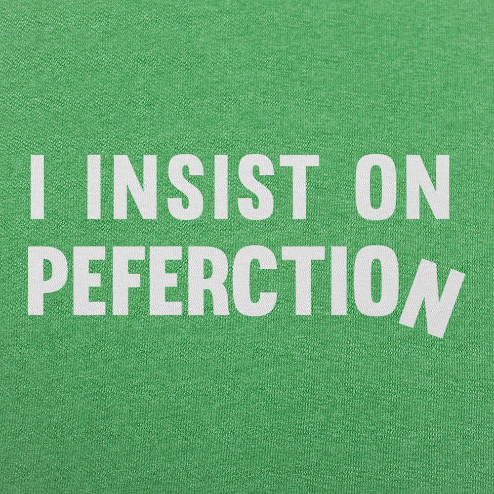 I Insist On Peferction Misspelled Perfection Joke