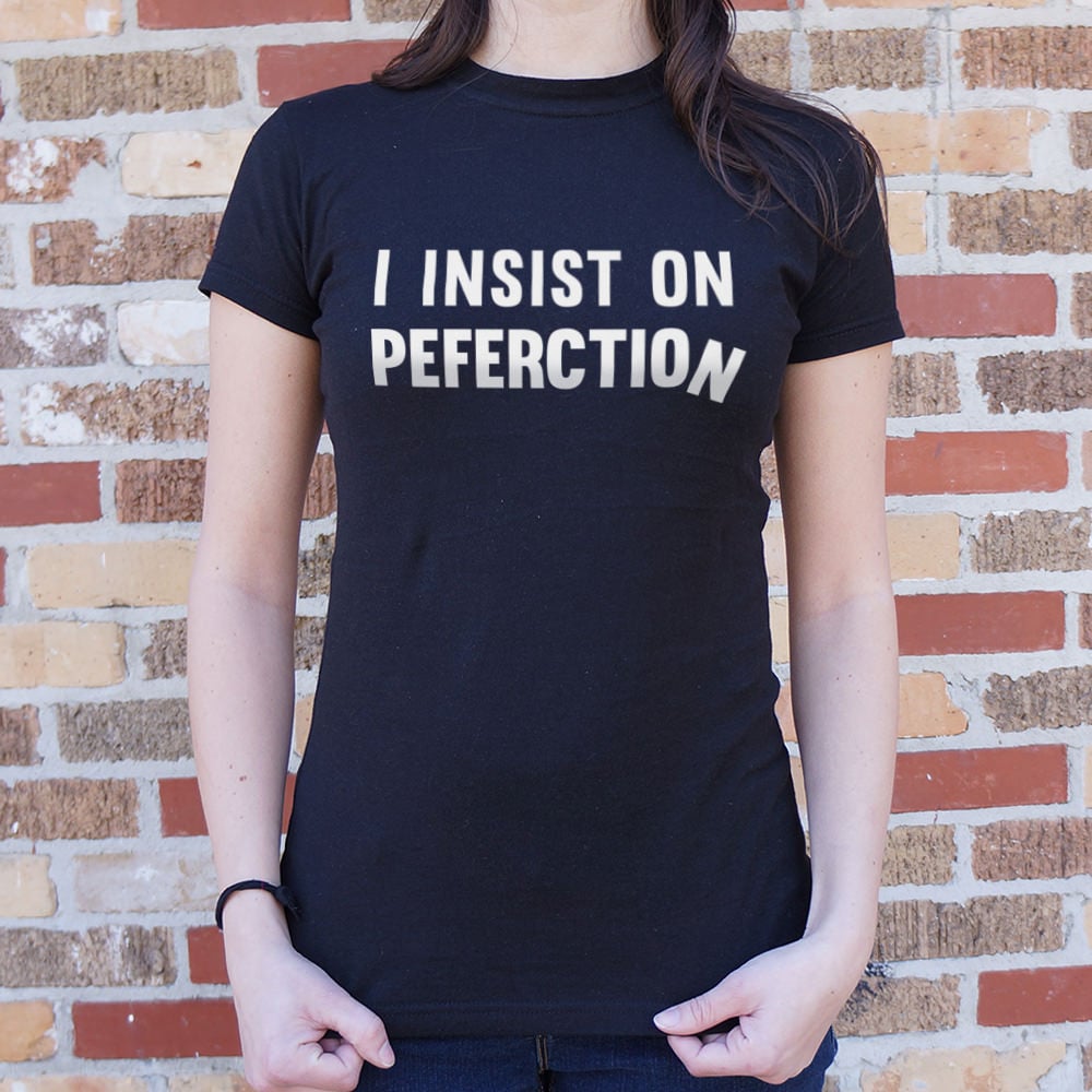 I Insist On Peferction Misspelled Perfection Joke