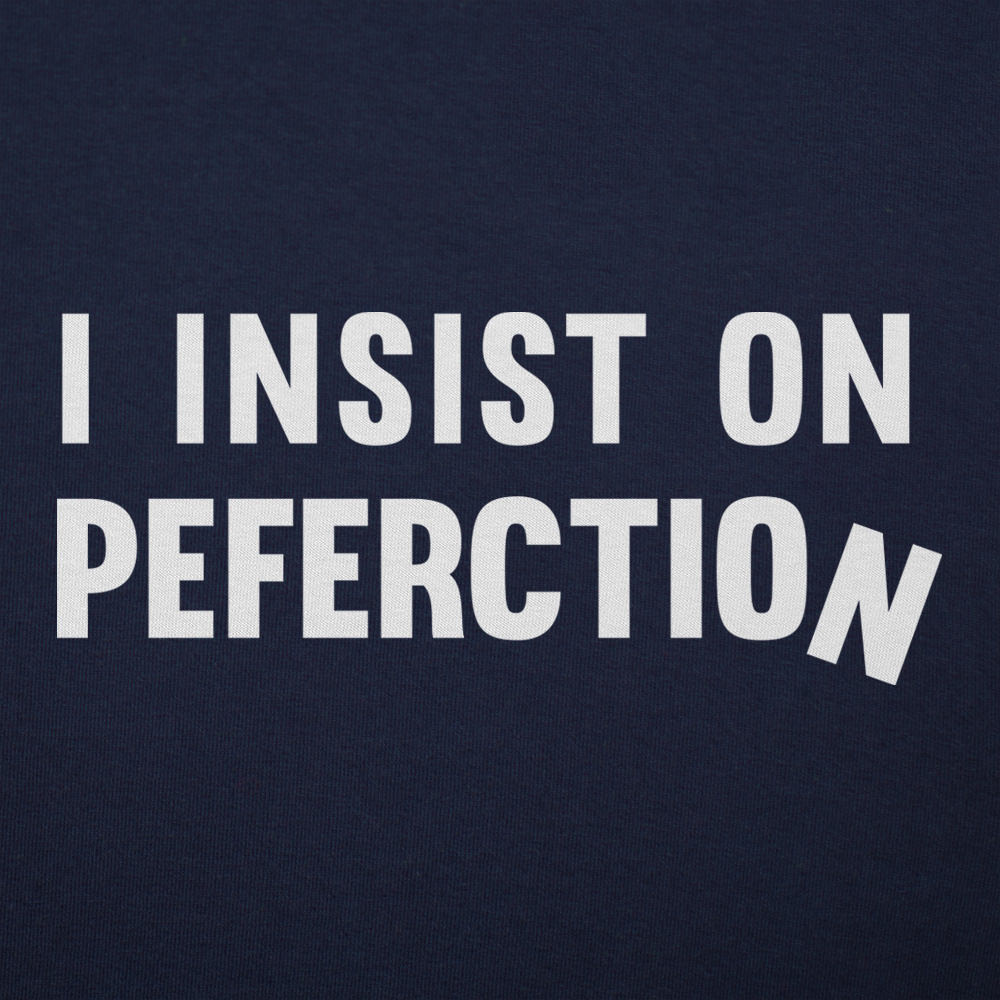 I Insist On Peferction Misspelled Perfection Joke