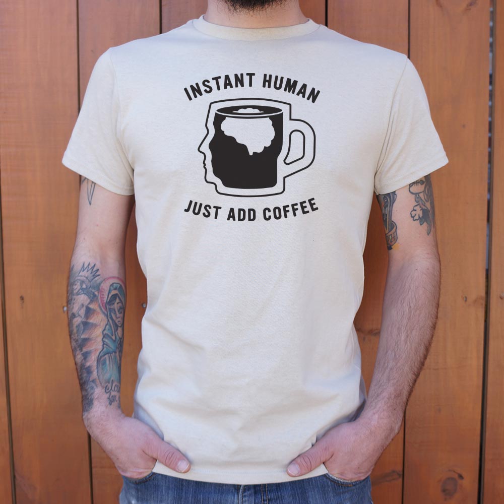 Instant Human Just Add Coffee