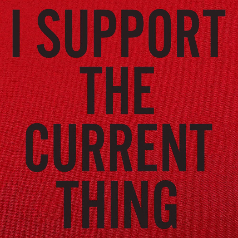 I Support The Current Thing