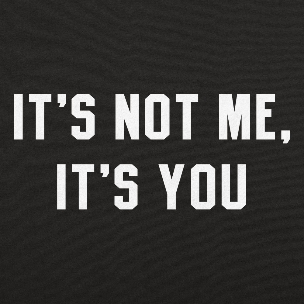 It's Not Me, It's You Sarcastic Breakup Quote