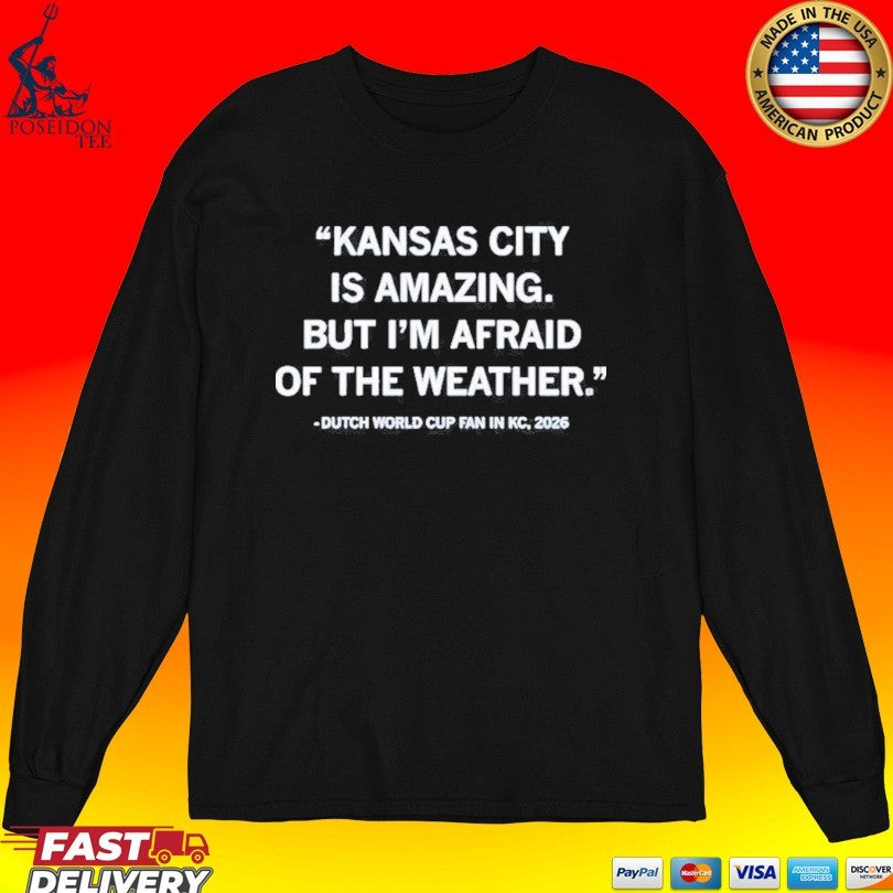 Kansas City Is Amazing But I’m Afraid Of The Weather Dutch World Cup Fan 2026 T-shirt