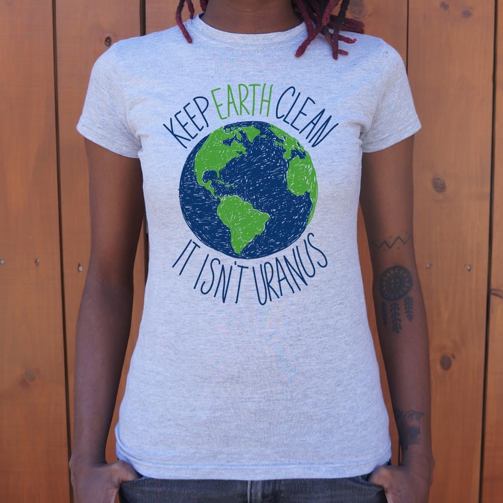 Keep Earth Clean It Isn't Uranus Planet Pun