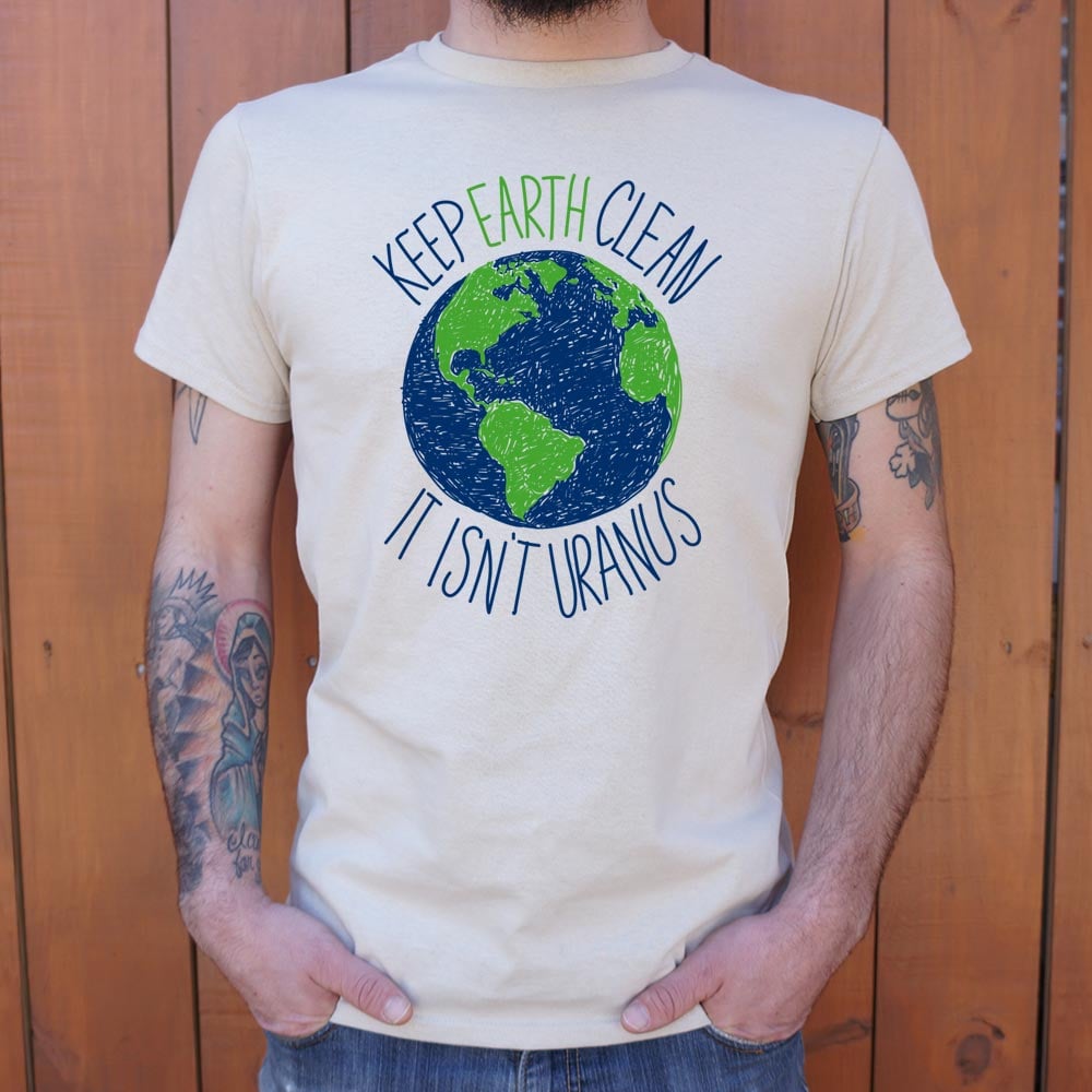 Keep Earth Clean It Isn't Uranus Planet Pun