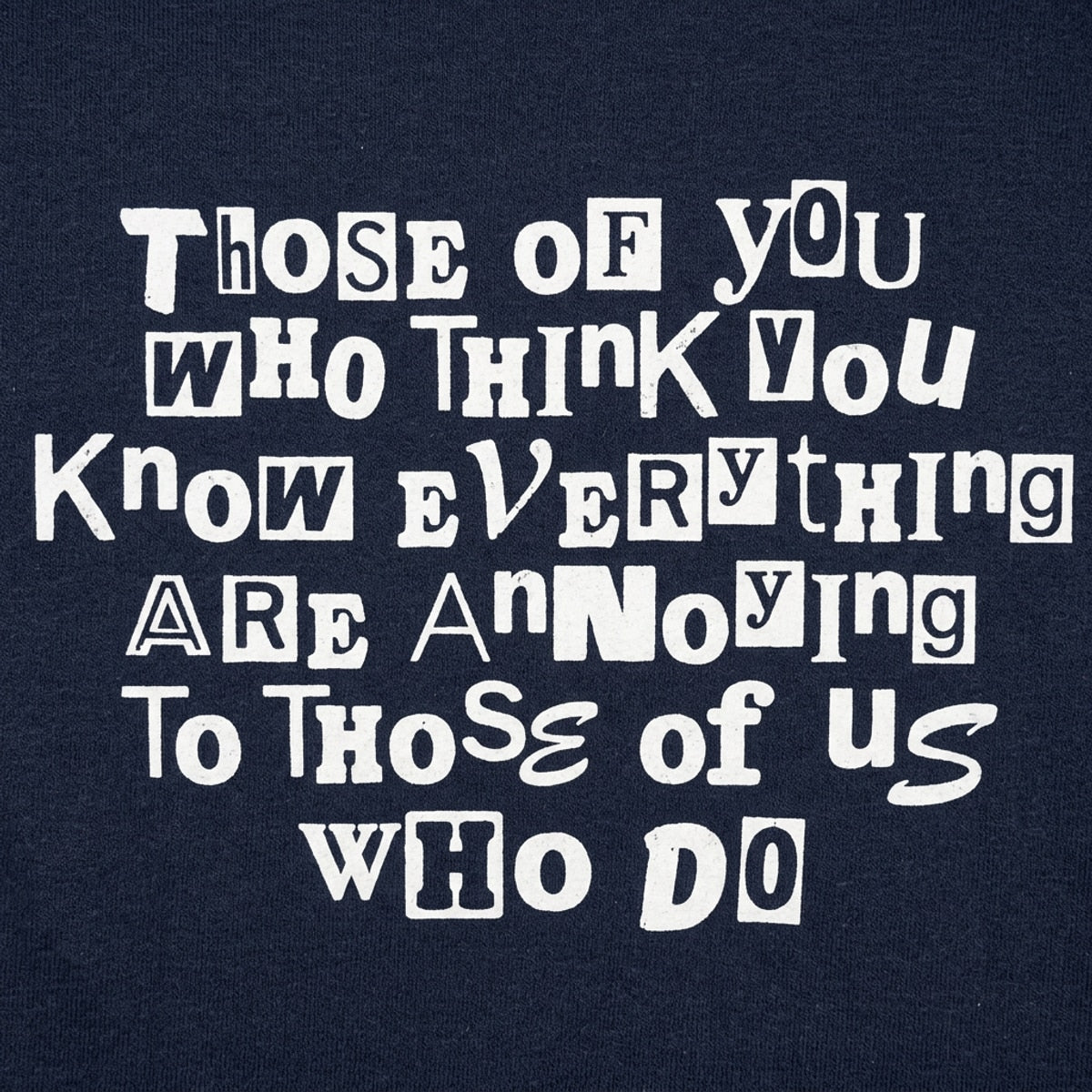 Those Who Think You Know Everything Are Annoying
