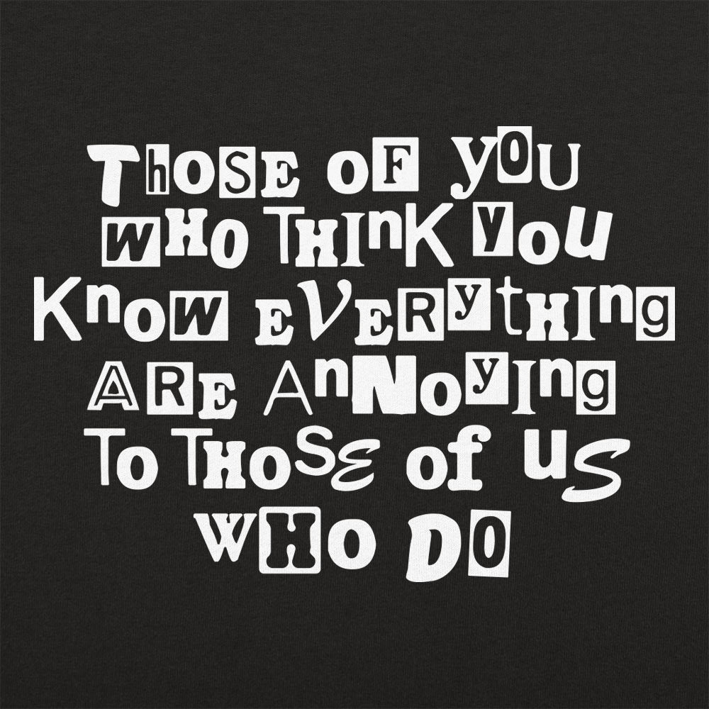 Those Who Think You Know Everything Are Annoying