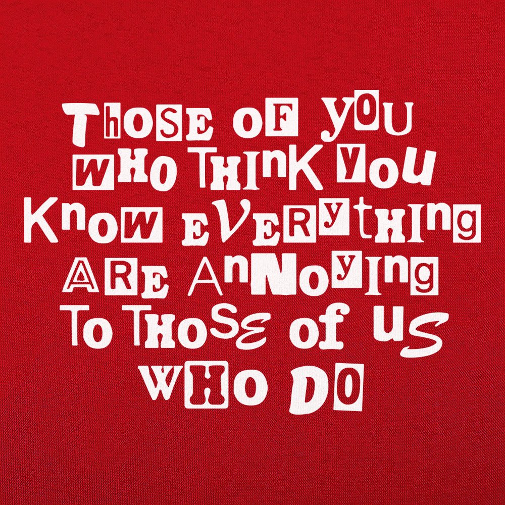 Those Who Think You Know Everything Are Annoying