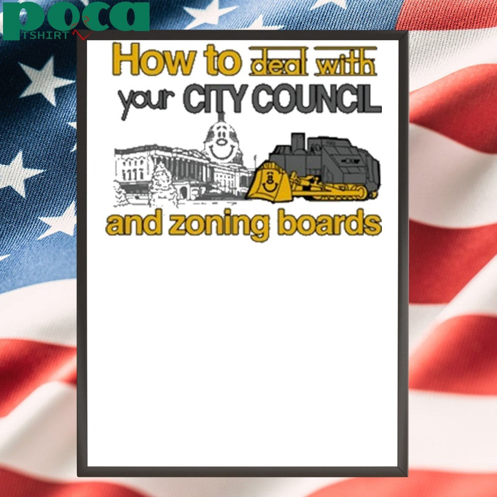 l How To Deal With Your City Council And Zoning Boards Shirt