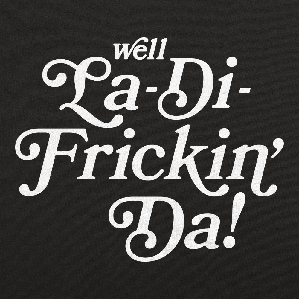 Well La-Di-Frickin' Da Sarcastic Catchphrase