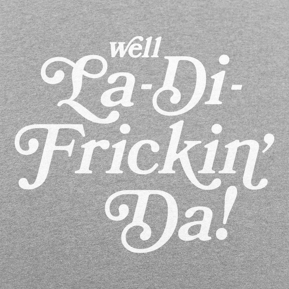 Well La-Di-Frickin' Da Sarcastic Catchphrase