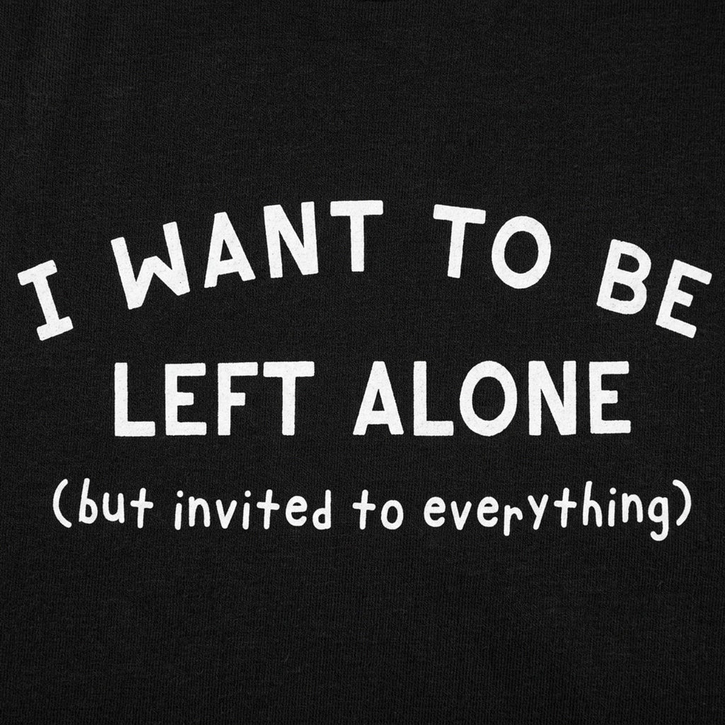 I Want to Be Left Alone but Invited to Everything
