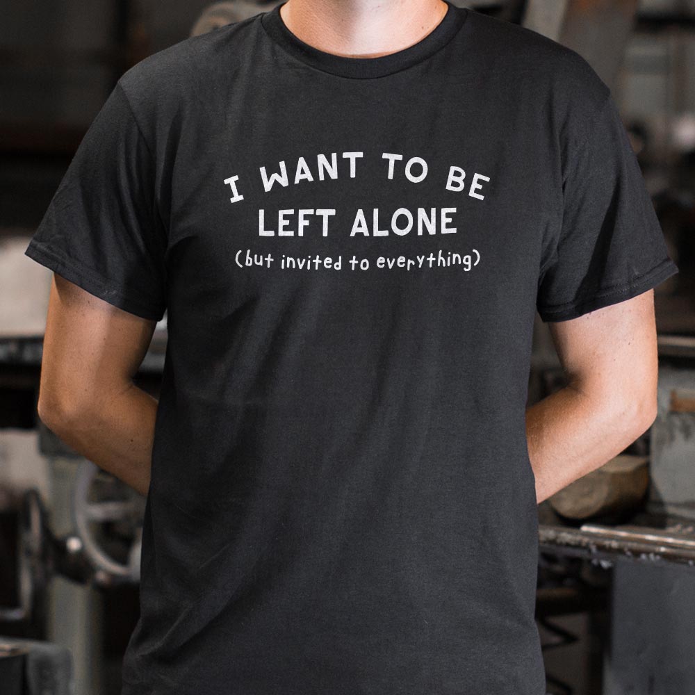 I Want to Be Left Alone but Invited to Everything