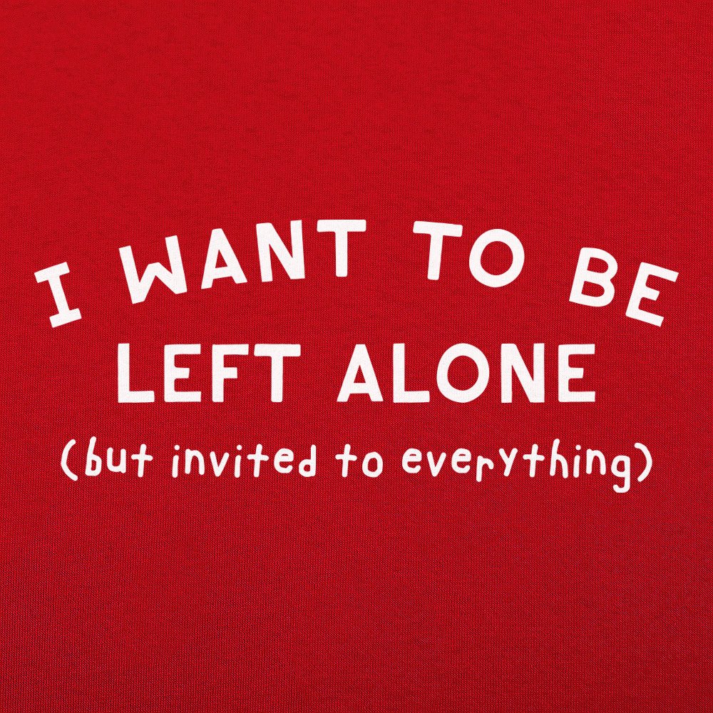 I Want to Be Left Alone but Invited to Everything