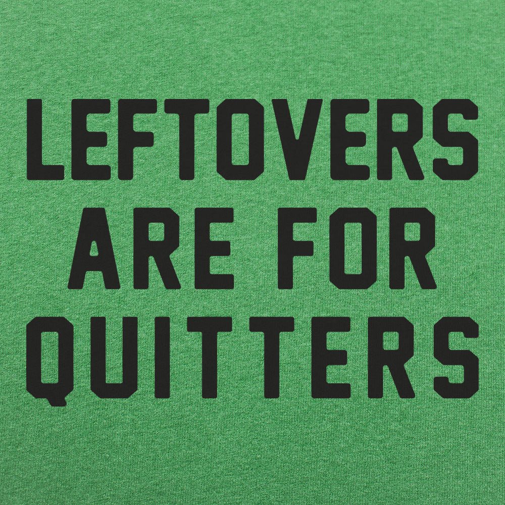 Leftovers Are for Quitters