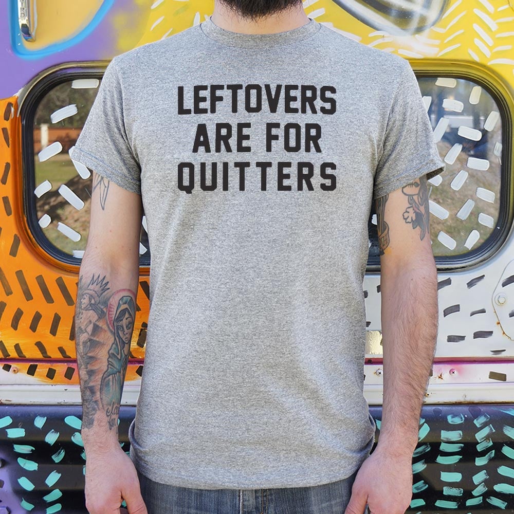 Leftovers Are for Quitters