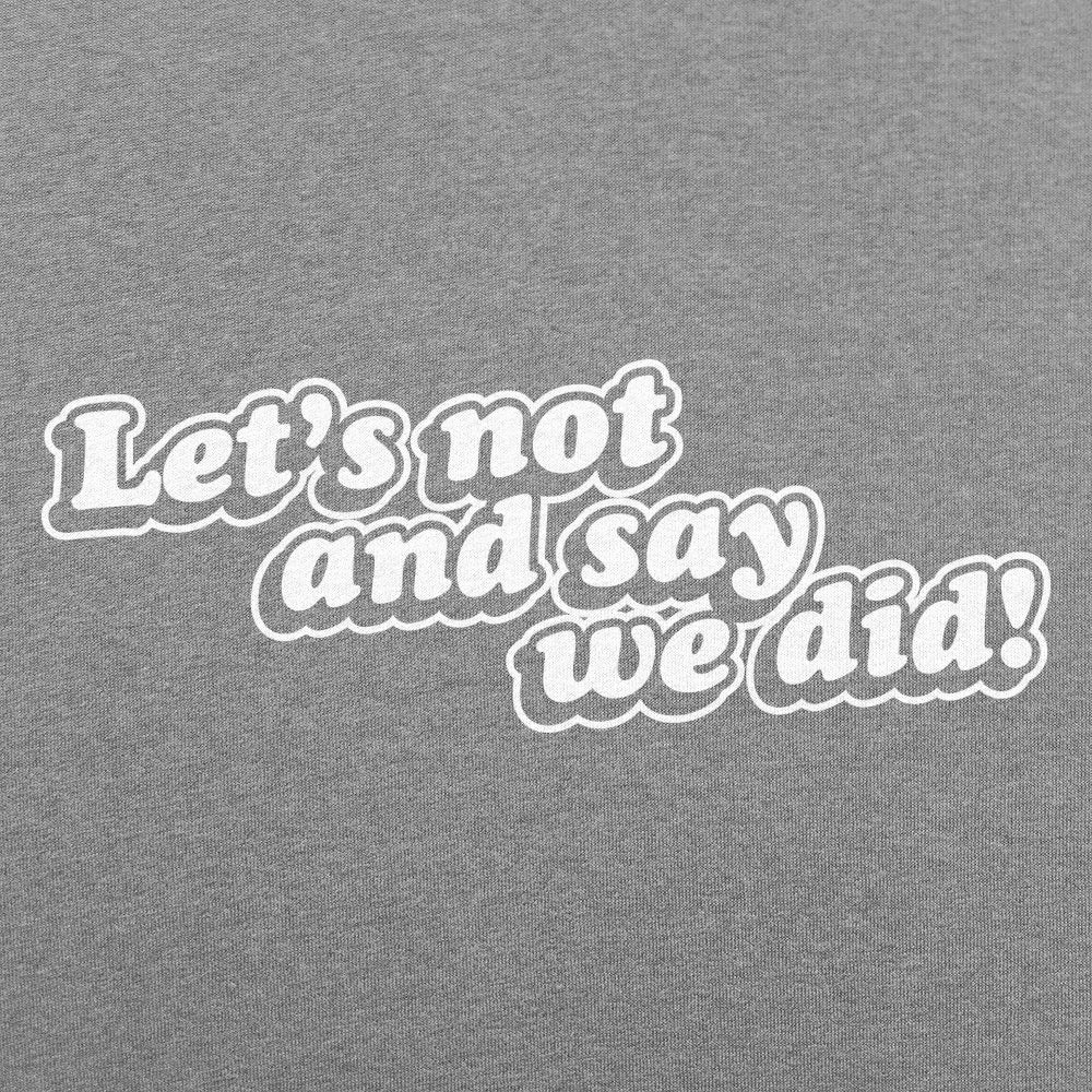Let's Not And Say We Did!
