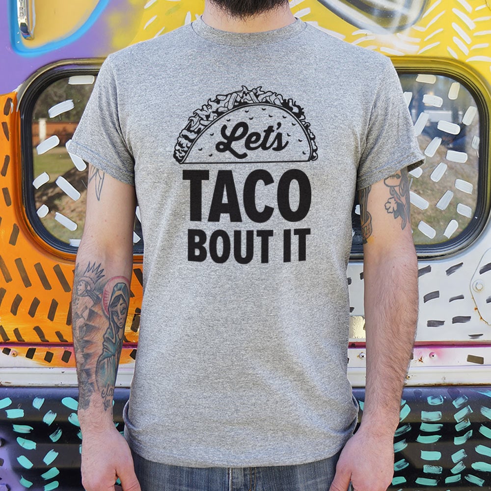 Let's Taco Bout It Loaded Taco Pun