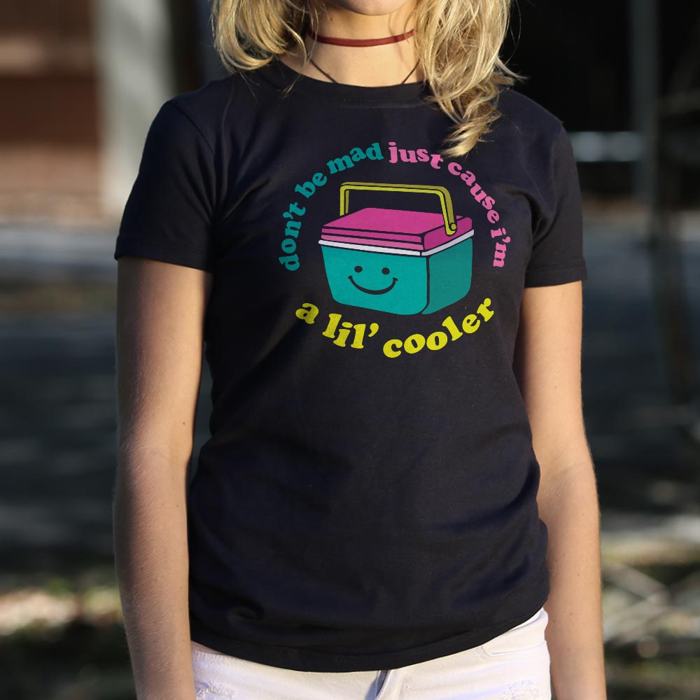 Don't Be Mad Just Cause I'm a Lil' Cooler Full Color