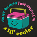 Don't Be Mad Just Cause I'm a Lil' Cooler Full Color