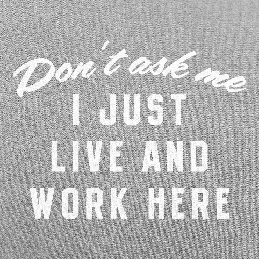 Don't Ask Me, I Just Live and Work Here