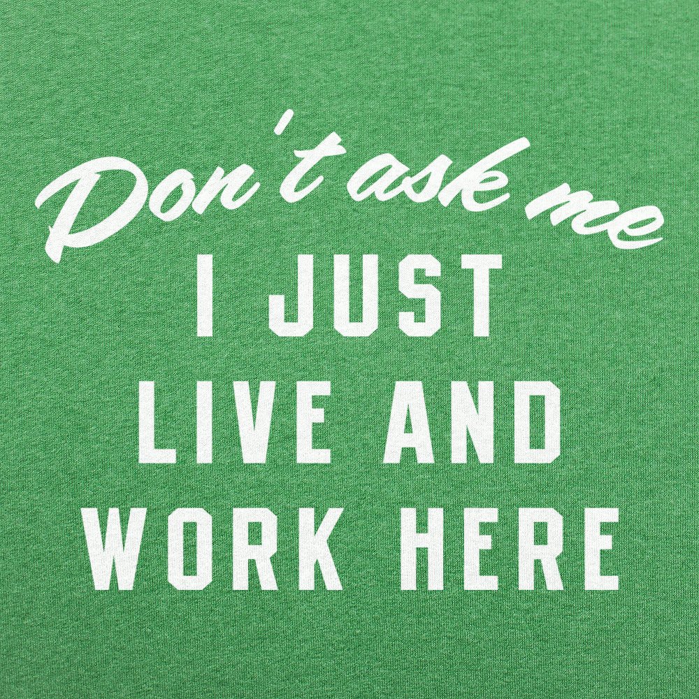Don't Ask Me, I Just Live and Work Here