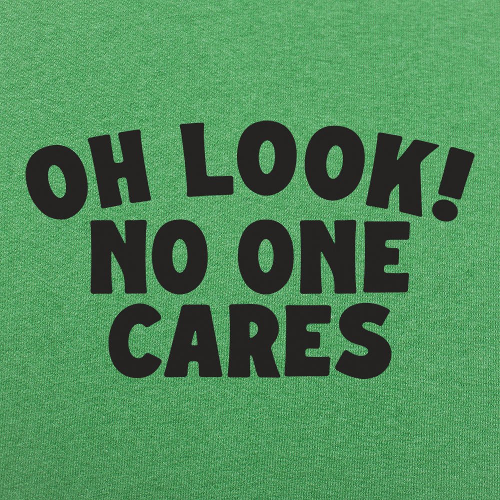 Oh Look No One Cares Sarcastic Quote